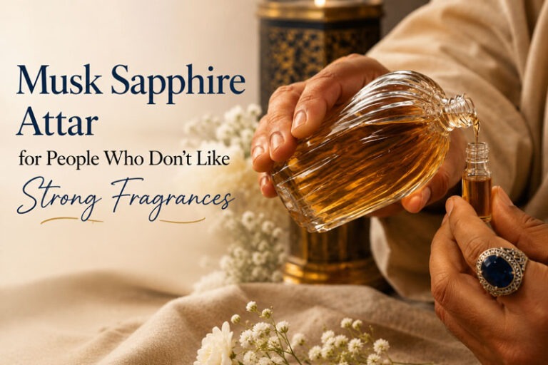 Why Musk Sapphire Attar Is Perfect for People Who Don’t Like Strong Fragrances